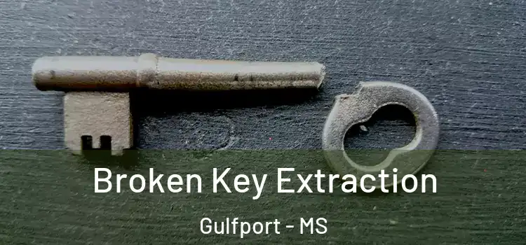 Broken Key Extraction Gulfport - MS