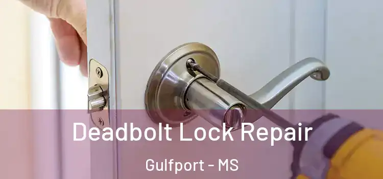 Deadbolt Lock Repair Gulfport - MS