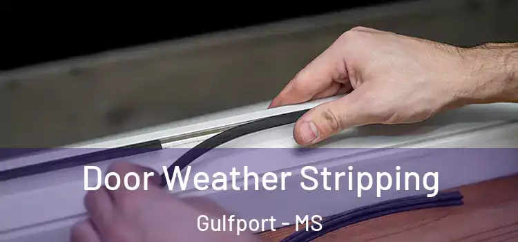 Door Weather Stripping Gulfport - MS