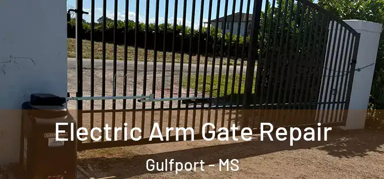 Electric Arm Gate Repair Gulfport - MS