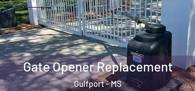 Gate Opener Replacement Gulfport - MS