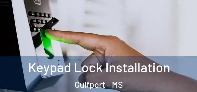 Keypad Lock Installation Gulfport - MS