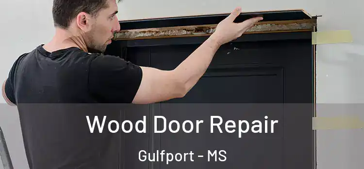 Wood Door Repair Gulfport - MS